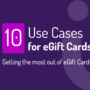 10 Use Cases for eGift Cards