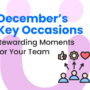 December’s Key Occasions: Rewarding Moments for Your Team