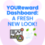 We elevated the YOUReward dashboard with a new, fresh look!