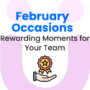 February Occasions: Rewarding Moments for Your Team