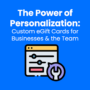 The Power of Personalization: Custom eGift Cards for Businesses & the Team